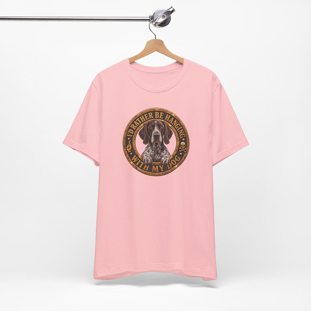German Shorthaired Pointer 'I'd Rather Be Hanging With My Dog' T-Shirt — Unisex  Graphic Tee