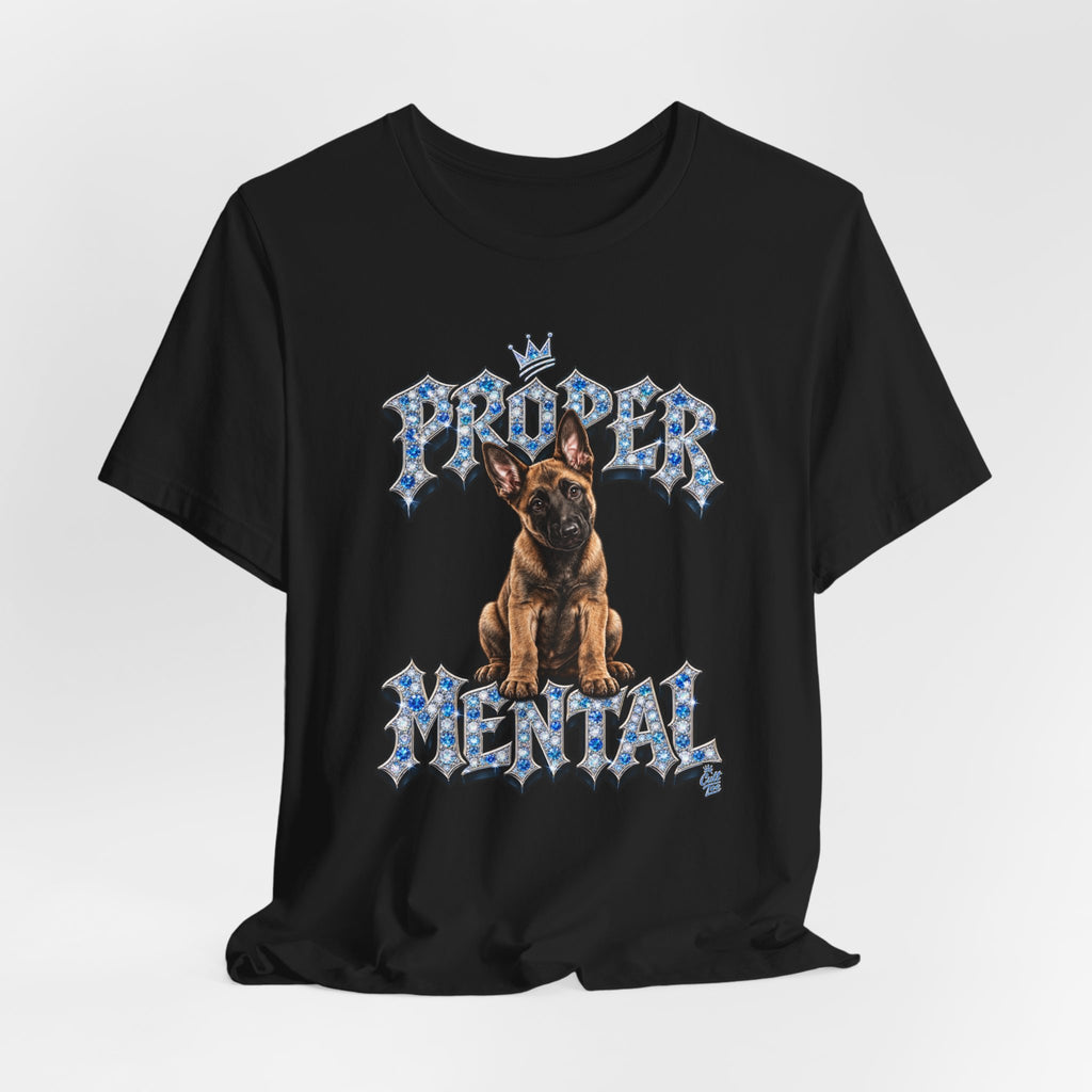 Malinois Puppy "Proper Mental" T‑Shirt — Unisex Graphic Tee