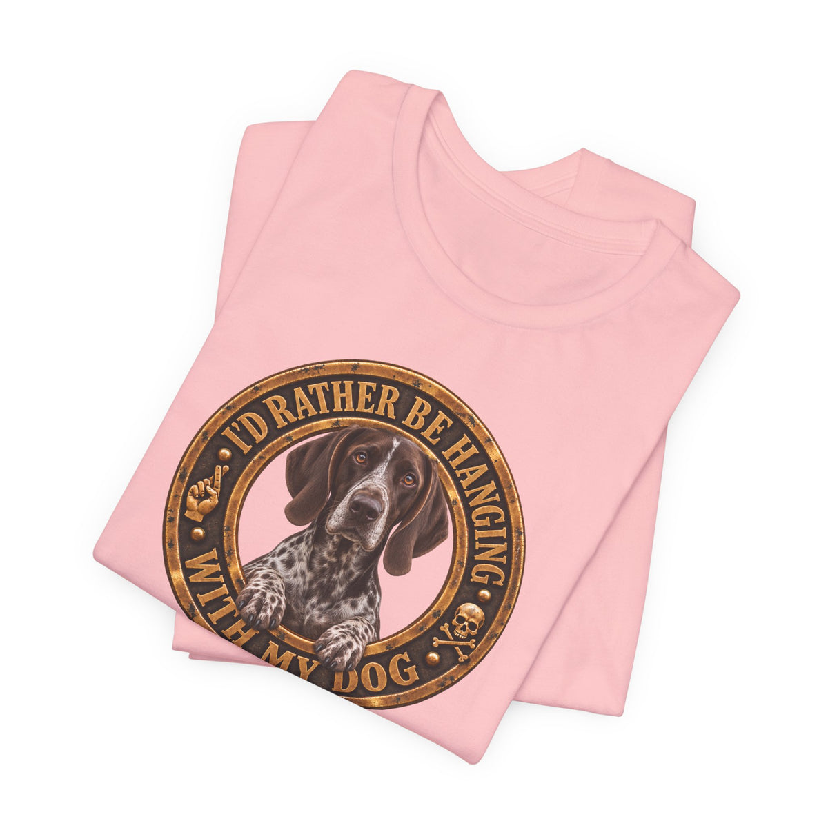 German Shorthaired Pointer 'I'd Rather Be Hanging With My Dog' T-Shirt — Unisex  Graphic Tee