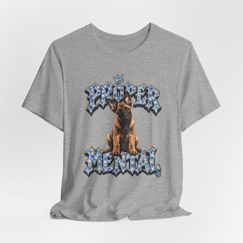 Malinois Puppy "Proper Mental" T‑Shirt — Unisex Graphic Tee