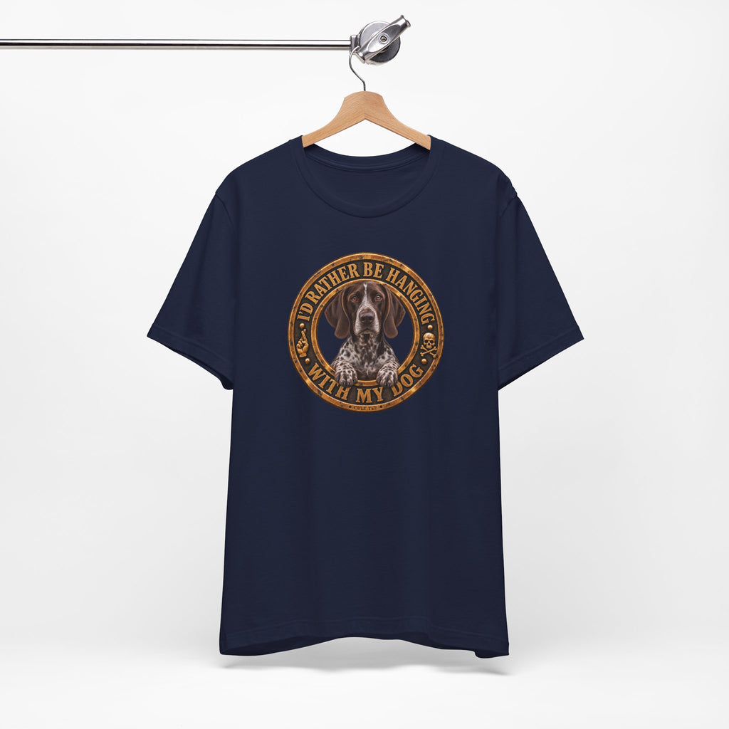 German Shorthaired Pointer 'I'd Rather Be Hanging With My Dog' T-Shirt — Unisex  Graphic Tee